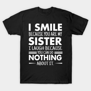 I smile because you are my sister T-Shirt